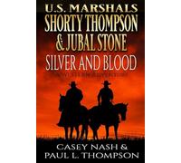 U.S. Marshals Shorty Thompson & Jubal Stone: Silver And Blood: A Western Adventure