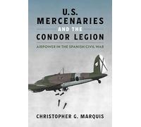 U.s. Mercenaries and the Condor Legion: Airpower in the Spanish Civil War