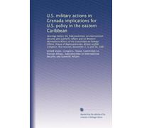 U.S. military actions in Grenada implications for U.S. policy in the eastern Caribbean