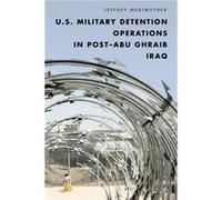 U.S. Military Detention Operations in PostAbu Ghraib Iraq by Meriwether & Jeffrey & Professor of European & African & and Military History & Roger William Jeffrey Meriwether (Auteur)