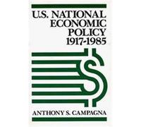 U.S. National Economic Policies, 1917-1985 Anthony Campagna (Auteur)