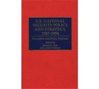 U.S. National Security Policy and Strategy, 1987-1994, Greenwood Reference Volumes on American Public Policy Formation