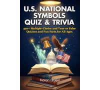 U.S. National Symbols Quiz & Trivia: 320+ Multiple-Choice and True or False Quizzes and Fun Facts for All Ages