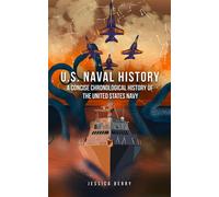 U.S. Naval History: A Concise Chronological History of the United States Navy A Fast-Paced Military History Guide from the Age of Sail to the Modern Steel Fleet - Jessica Berry - Lavender Moon Media,