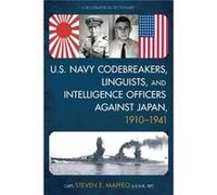 U.S. Navy Codebreakers, Linguists, And Intelligence Officers Against Japan, 1910-1941: A Biographical Dictionary (Hardcover) Steven E Maffeo, (Auteur)