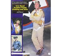 U.s. Navy Uniforms in World War II Series: U.S. Naval Aviation Flying Clothing and Gear