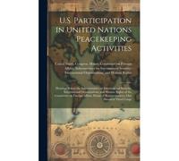 U.S. Participation In United Nations Peacekeeping Activities: Hearings Before The Subcommittee On International Security, International Organizations,