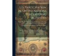 U.S. Participation In United Nations Peacekeeping Activities: Hearings Before The Subcommittee On International Security, International Organizations,