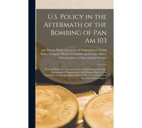 U.S. Policy In The Aftermath Of The Bombing Of Pan Am 103: Hearing Before The Subcommittees On International Security, International Organizations, An