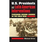U.S. Presidents And Latin American Interventions