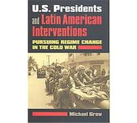 U.S. Presidents and Latin American Interventions Michael Grow (Auteur)