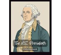 U.S. Presidents Coloring Book for Adults: Discover American History Through Portraits of Every President: A Unique Educational and Relaxing Coloring ... All U.S. Presidents with Facts and Dates