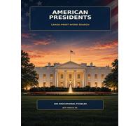 U.S. Presidents Large Print Word Search: 100 Educational Puzzles Exploring the Leaders, Elections, First Families & Defining Moments of U.S. History