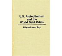 U S Protectionism and the World Debt Crisis