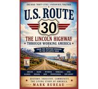 U.S. Route 30: The Lincoln Highway Through Working America From the Western Horizon to the Atlantic Edge