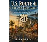 U.S. Route 41 - The Long Road North: Small Cities and Towns from the Tamiami Trail to Michigan’s Copper Country