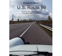 [U.S. Route 99: Travel America's Golden Highway in a Classic 1969 Porsche 912.] (By: Michael R Newlon) [published: May, 2010]