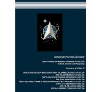 U.S. Space Force (USSF) Space Doctrine Publications (SDP) Compilation: 8-in-1 Space Doctrine Publications (SDP)! SDP 2-0 | SDP 3-0 | SDP 3-100 | SDP 3-101 | SDP 3-102 | SDP 4-0 | SDP 5-0 | SDP 6-0