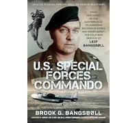 U.s. Special Forces Commando: From Oss Agent in the Eastern Bloc to Airborne Soldier in Korea and Green Beret: the Cold War Service of Leif Bangsbøll