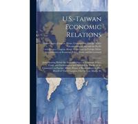 U.S.-Taiwan Economic Relations: Joint Hearing Before The Subcommittees On Economic Policy, Trade, And Environment And Asia And The Pacific Of The Comm