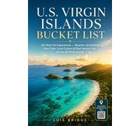 U.S. Virgin Islands Bucket List: 101 Must-Do Experiences - Beaches, Snorkeling, Rum Trails, Local Culture & Peak Season Tips Across All Three Islands