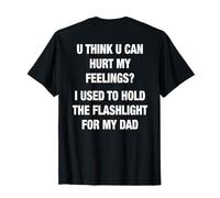 U Think U Can Hurt My Feelings? (on Back) T-Shirt
