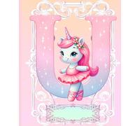 *U* UNICORN BALLERINA LETTER MONOGRAM COMPOSITION NOTEBOOK Diary Journal Cute Fun Whimsical Pink Ballet Dancer Figurine Doll Art: ֍Wide ... Dance Homeschool Kindergarten Grade School