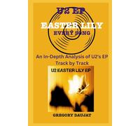 U2 EP-Easter Lily - Every Song- An In-Depth Analysis of U2's EP Track by Track