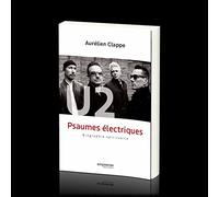 U2 Psaumes électriques. Biographie spirituelle
