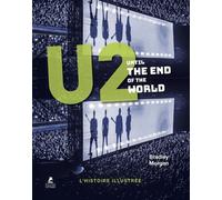 U2 - Until the end of the World - Bradley Morgan - Place Des Victoires Eds - broché - Biographie