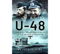 U-48: The Most Successful U-boat of the Second World War