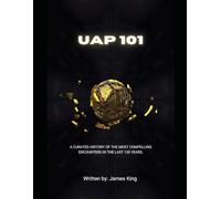 UAP 101: A Curated History of the Most Compelling Encounters in the Last 130 Years