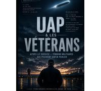 UAP & Les Vétérans: Après le service - Témoins militaires, rencontres navales, lanceurs d’alerte et le prix caché du silence