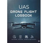 UAS Drone Flight Logbook: Drone Operations Logbook , Aircraft Info, Flight Records, Maintenance & Repairs, Notes