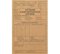 UAS Drone Flight Maintenance Log Book: Drone Flight Log Book, Repair Logbook, & Maintenance Log Book