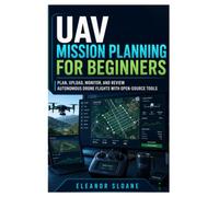 UAV Mission Planning for Beginners: Plan, Upload, Monitor, and Review Autonomous Drone Flights with Open-Source Tools