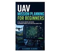 UAV Mission Planning for Beginners: Plan, Upload, Monitor, and Review Autonomous Drone Flights with Open-Source Tools
