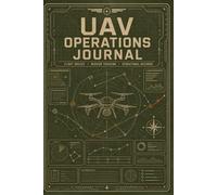UAV Operations Journal: Ideal for Commercial Projects and Personal Flying Activities | Equipment Monitoring, Service Scheduling and Mission Organization