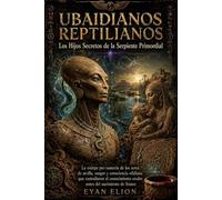 UBAIDIANOS REPTILIANOS: Los Hijos Secretos De La Serpiente Primordial.
