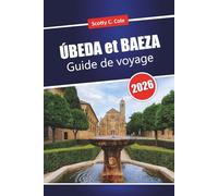 ÚBEDA et BAEZA Guide de voyage 2026: Itinéraires pratiques, prix honnêtes et choix locaux pour les visiteurs débutants en Andalousie