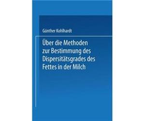 Uber Die Methoden Zur Bestimmung Des Dispersitatsgrades Des Fettes in Der Milch - Guenter Kohlhardt - Springer Nature B.V. - Livre en Anglais - Paperback Guenter KohlhardtGuenter Kohlhardt (Auteur)