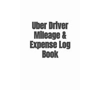 Uber Driver Mileage & Expense Log Book: Simple 6” x 9” Mileage Tracker for Uber Drivers & Independent Contractors | 111 Pages
