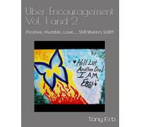 Uber Encouragement Vol. 1 And 2: Positive, Humble, Love.... Still Waters Still!!!