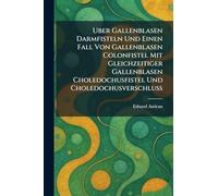 Uber Gallenblasen Darmfisteln Und Einen Fall Von Gallenblasen Colonfistel Mit Gleichzeitiger Gallenblasen Choledochusfistel Und Choledochusverschluss