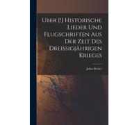 Uber [!] Historische Lieder Und Flugschriften Aus Der Zeit Des Dreissigjährigen Krieges