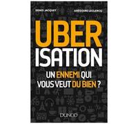 Ubérisation - Un Ennemi Qui Vous Veut Du Bien ?