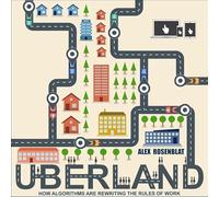 Uberland: How Algorithms Are Rewriting the Rules of Work