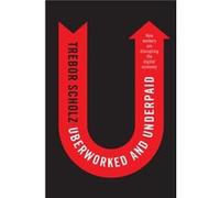 Uberworked and Underpaid by Trebor Scholz Trebor Scholz (Auteur)