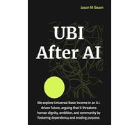 UBI After AI: Universal Basic Income threatens dignity, ambition, and purpose.