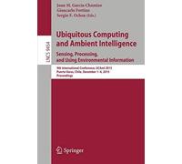 Ubiquitous Computing And Ambient Intelligence. Sensing, Processing, And Using Environmental Information